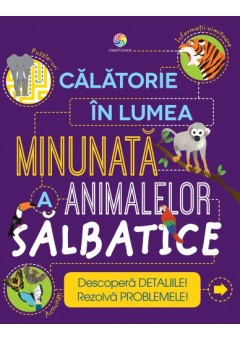 Calatorie in lumea minunata a animalelor salbatice